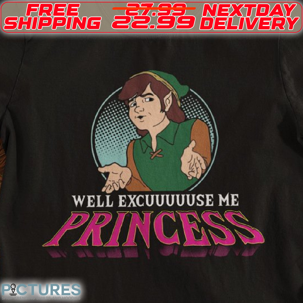 Zelda Well Excuuuuuse Me Princess Shirt