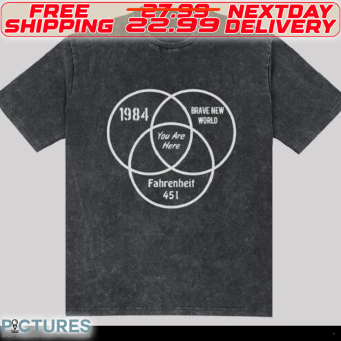 1984 Brave New World You Are Here Fahrenheit 451 Shirt
