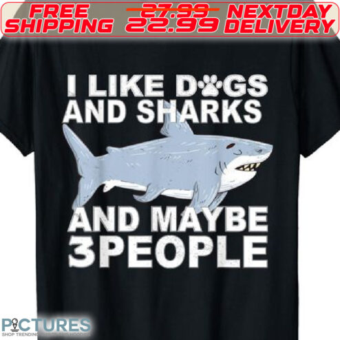 Blue Shark I Like Dogs And Shark And Mybe 3 People Shirt