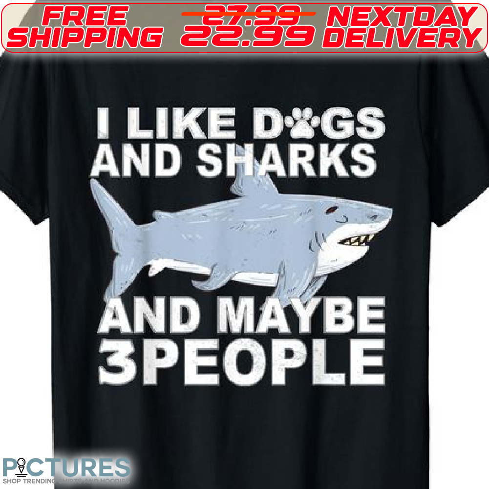Blue Shark I Like Dogs And Shark And Mybe 3 People Shirt