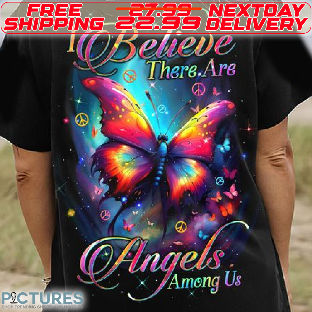 Butterfly I Believe There Are Angels Among Us Shirt