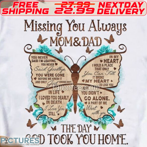Butterfly Missing You Always Mom And Dad The Day God Took You Home Shirt