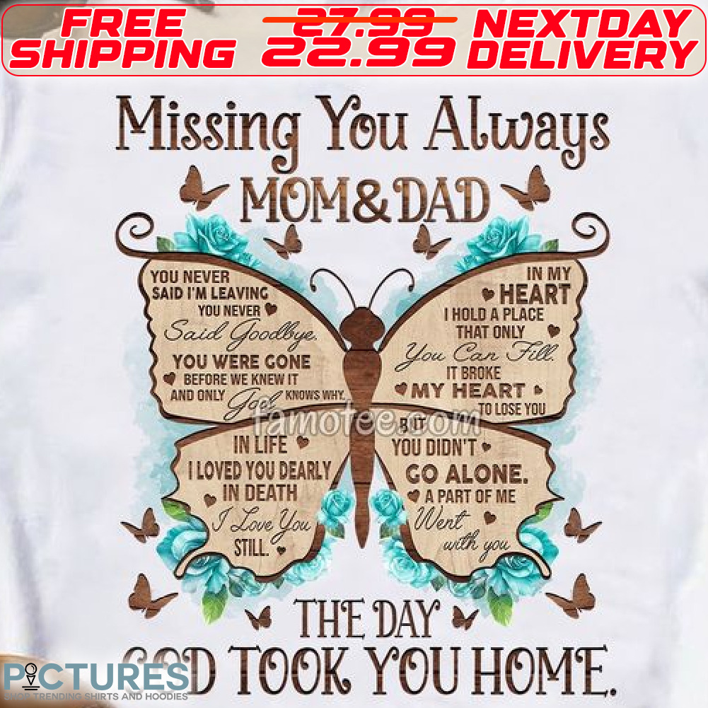 Butterfly Missing You Always Mom And Dad The Day God Took You Home Shirt
