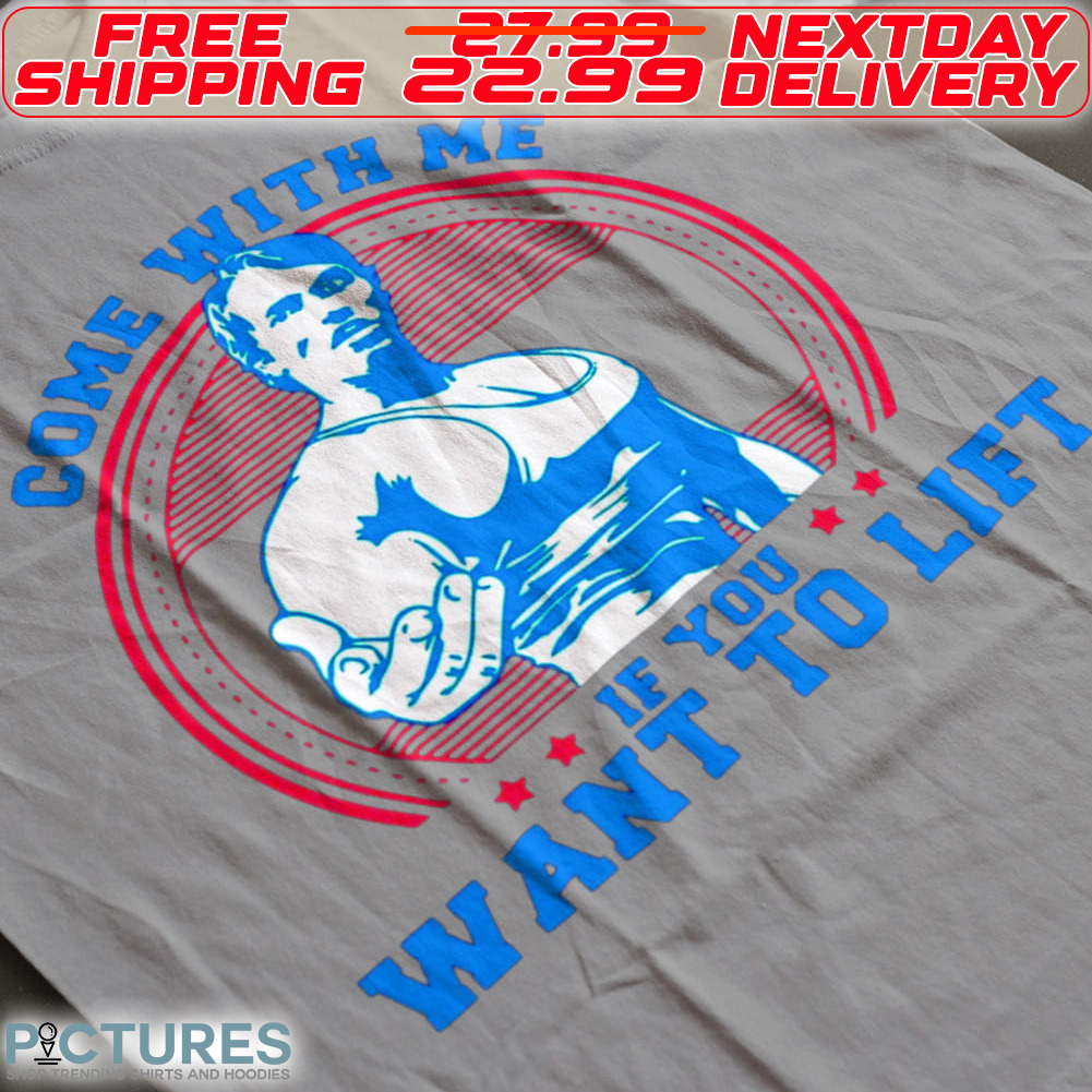 Come With Me If You Want to Lift Shirt