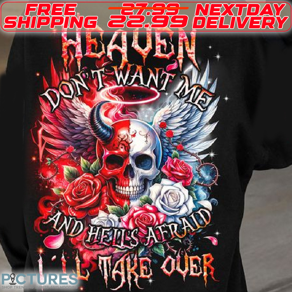 Devil Skull Flower Heaven Do Not Want Me And Hell's Afraid I'll Take Over Shirt