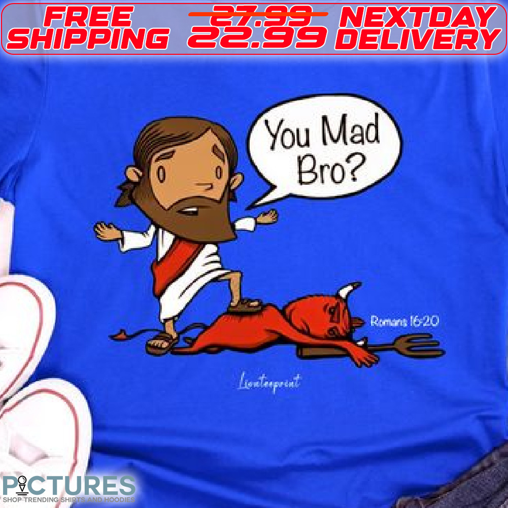 God And Devil You Mad Bro Shirt