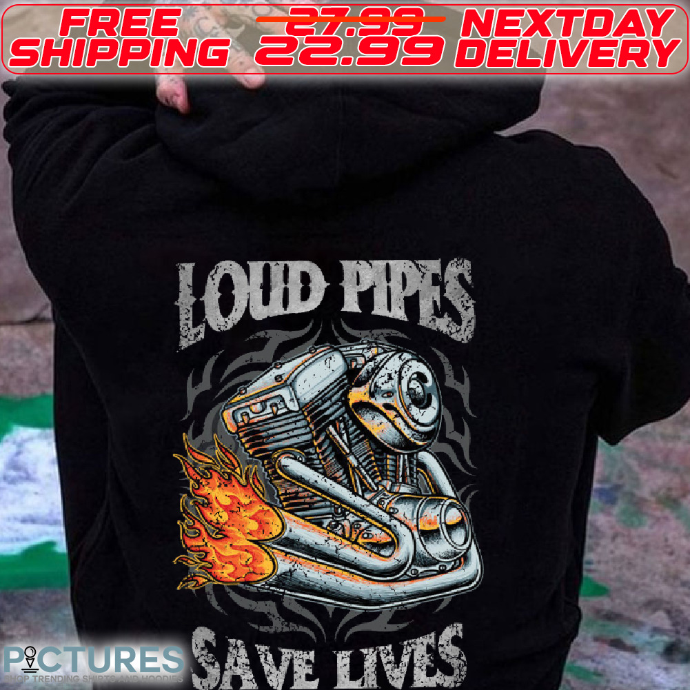Loud Pipes Save Lives Shirt