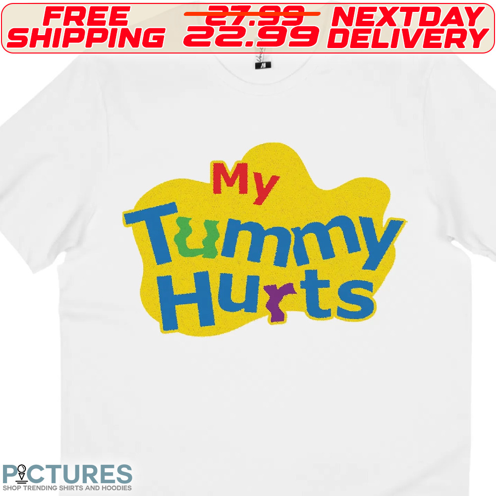 My Tummy Hurts Shirt