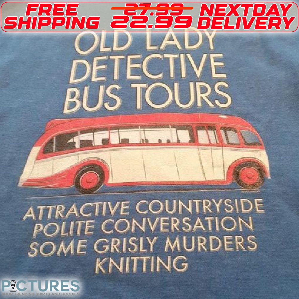 Old Lady Detective Bus Tours Attractive Countryside Polite Conversation Some Grisly Murders Kbitting Shirt