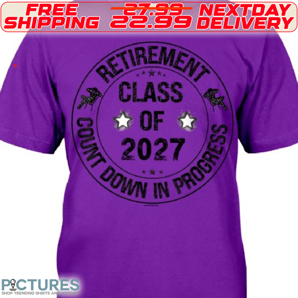 Retirement Class Of 2027 Count Down In Progress Shirt