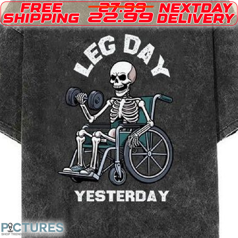 Skeleton Leg Day Yesterday Shirt