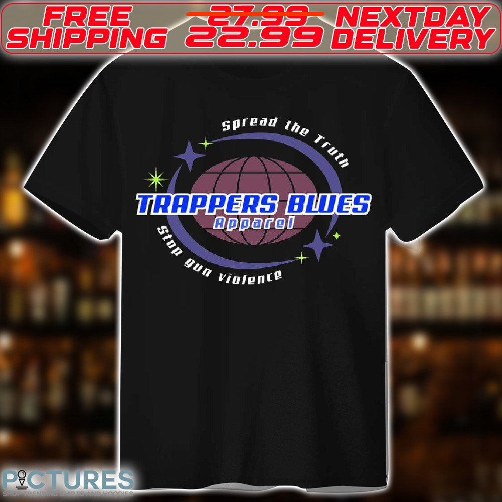 Spread The Truth Trappers Blues Apparel Stop Gun Violence Shirt