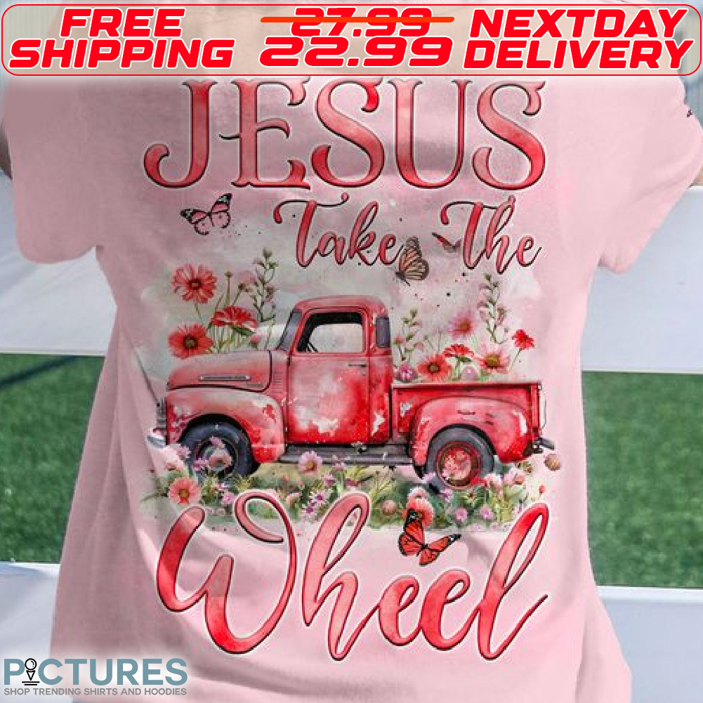 Truck Flower Butterfly Jesus Take The Wheel Shirt