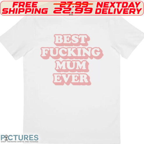 Best Fucking Mum Ever Shirt