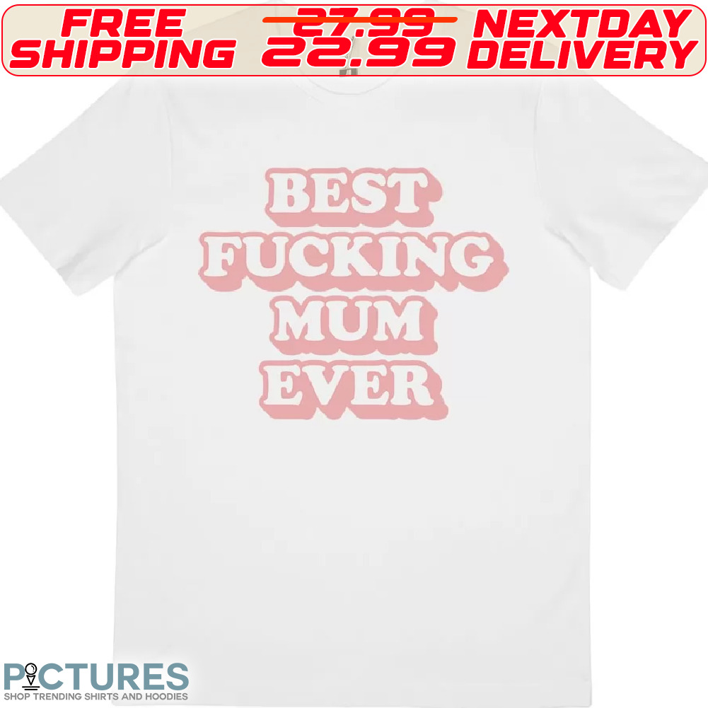 Best Fucking Mum Ever Shirt