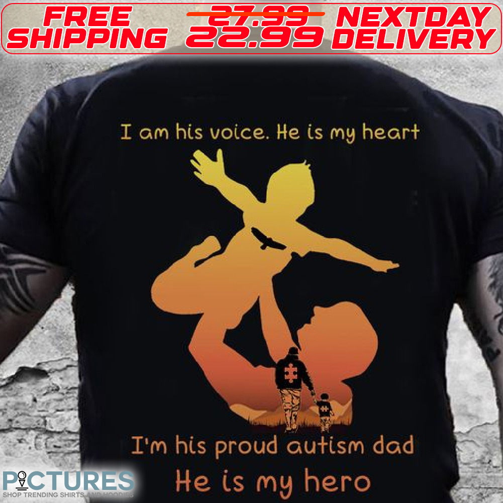 I'm His Voice He Is My Heart Autism Awareness Parent Family I'm His Proud Autism Dad He Is My Hero Shirt