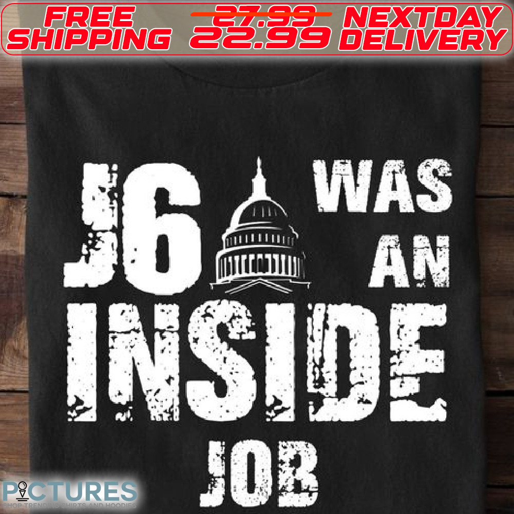 J6 Was An Inside Job Shirt
