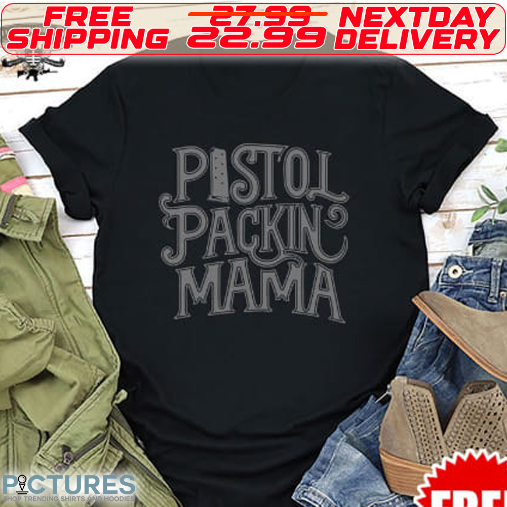 Pistol Packin' Mama Shirt