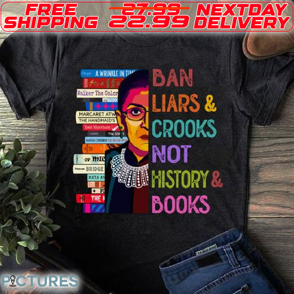 RBG Ban Liars And Crooks Not History And Books Shirt