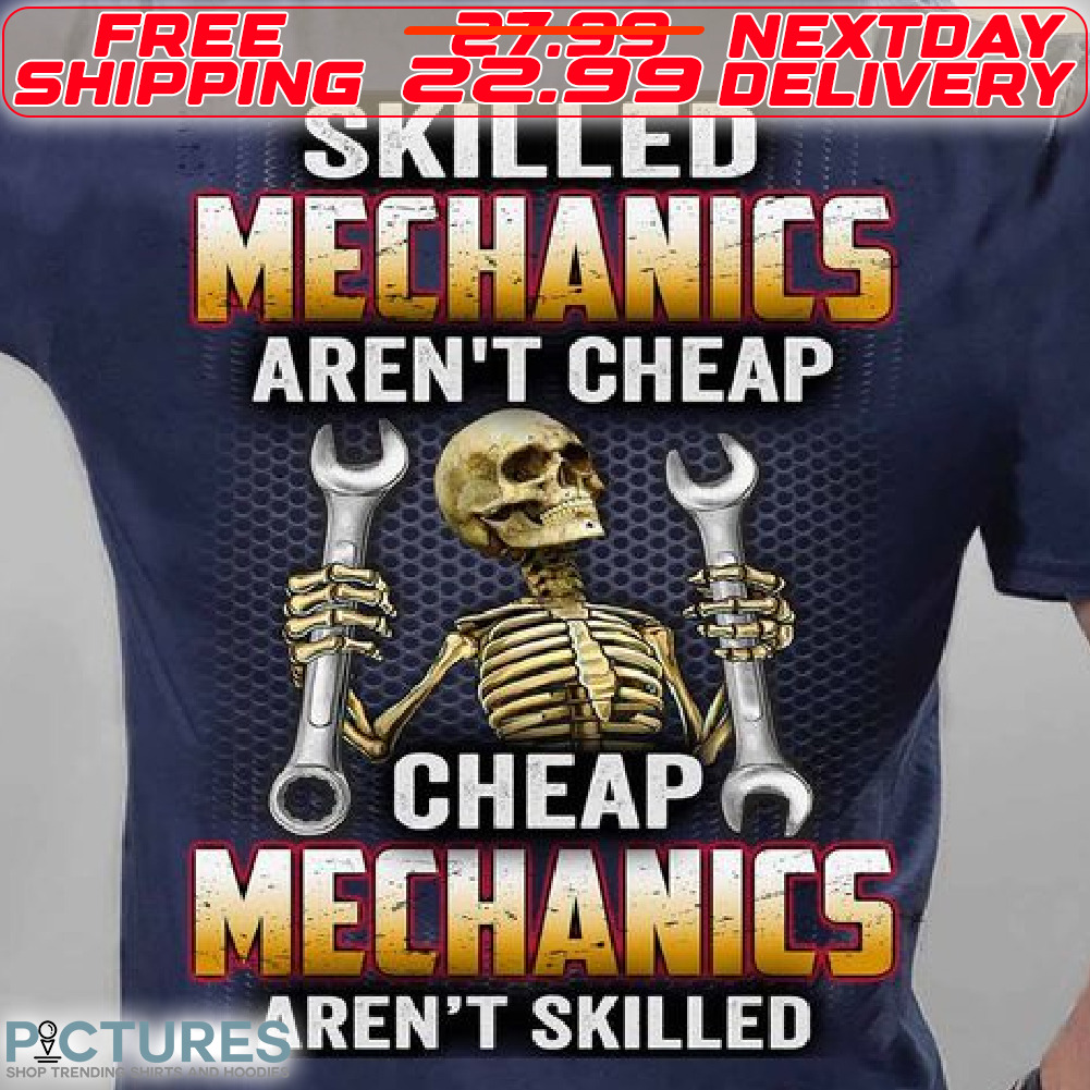Skeleton Skilled Mechanics Are Not Cheap Cheap Mechanics Are Bot Skilled Shirt
