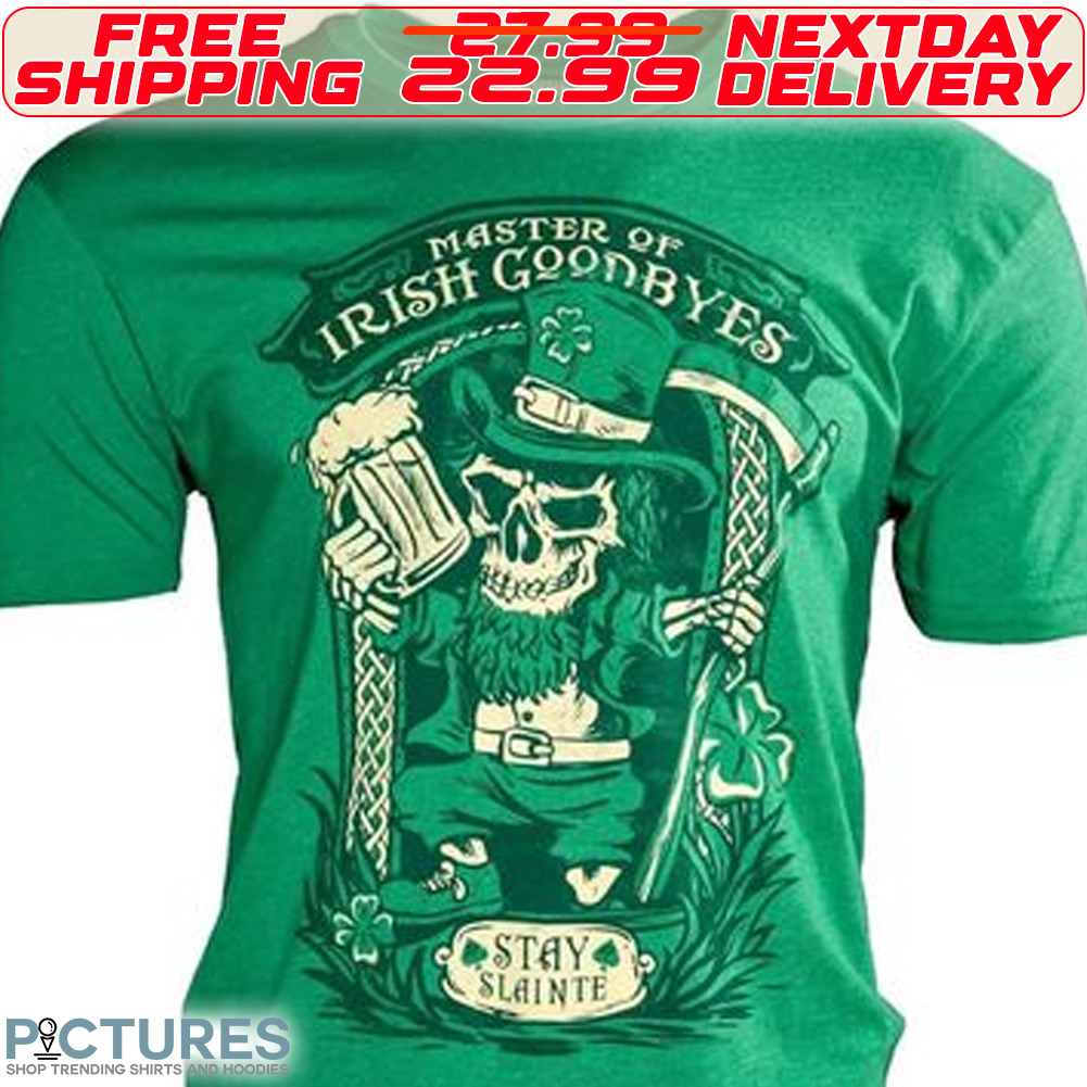 Skeleton With Beer Master Of Irish Goodbyes Stay Slainte Patrick Day Shirt