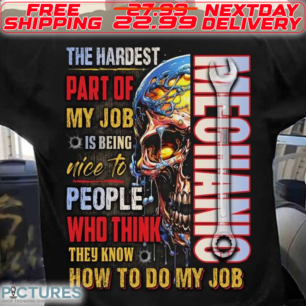 Skull Mechanic The Hardest Part Of My Job Ois Being Nice To People Who Think They Know On How To Do My Job
