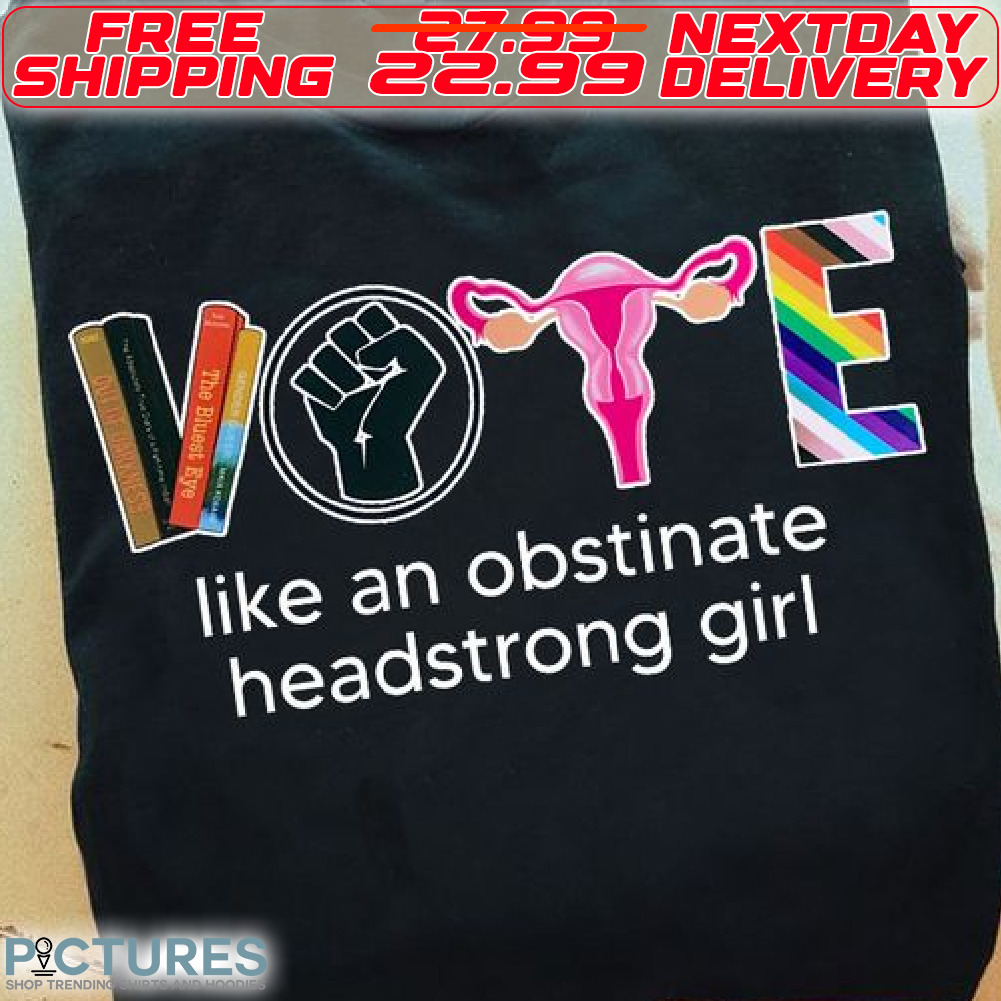 Vote Like An Obstinate Headstrong Girl LGBTQ Shirt
