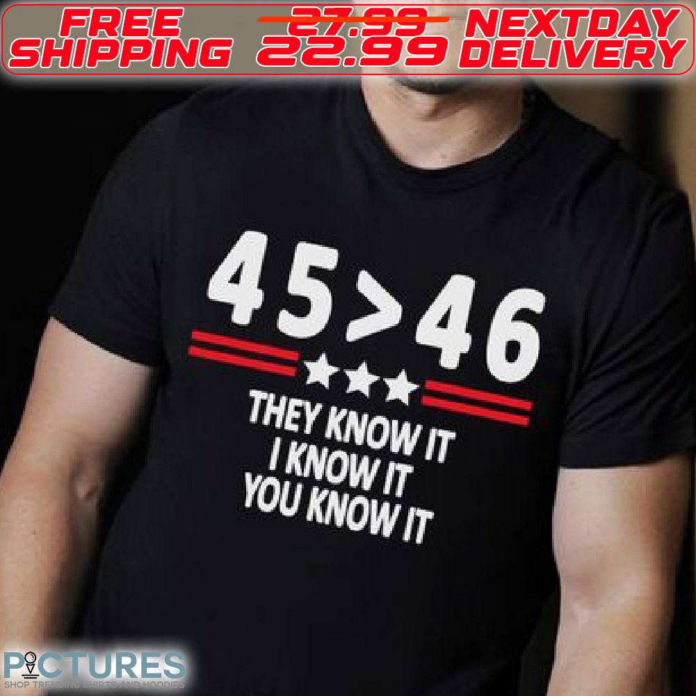 45 46 They Know It I Know It You Know It Shirt