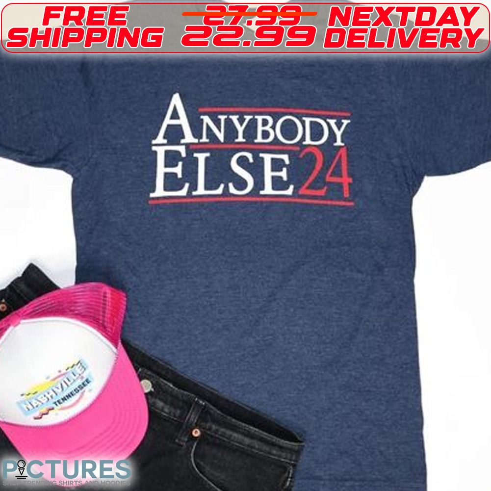 Anybody Else24 Shirt