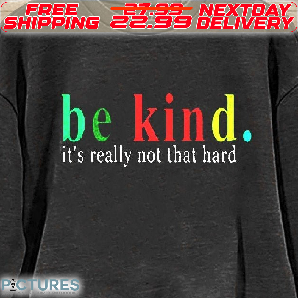 Be Kid It's Really Not That Hard Shirt