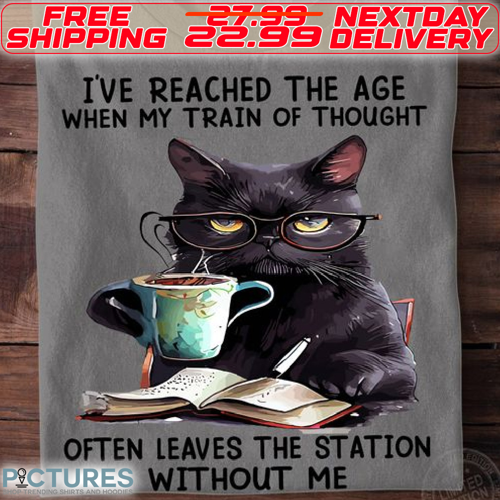Black Cat Reading Book With Drink Coffee I HAve Reached The Age When My Train Of Though Often Leaves The Station Withouy Me Shirt