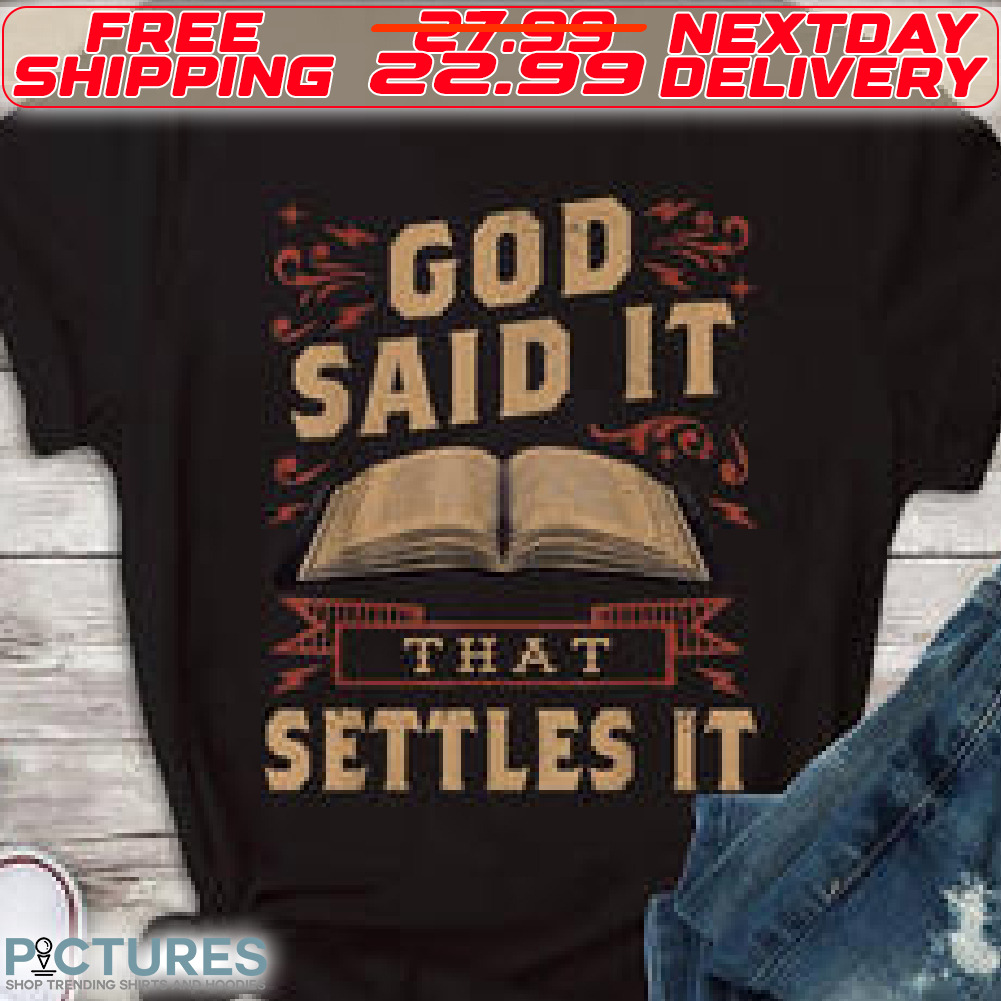 Book God Said It That Settles It Shirt