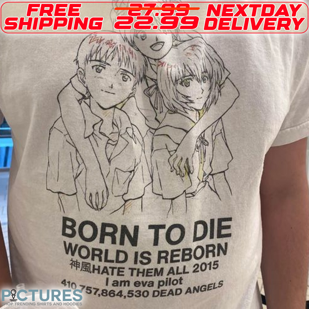 Born To Die World Is Reborn Hate Them All 2015 I Am Eva Pilot Shirt