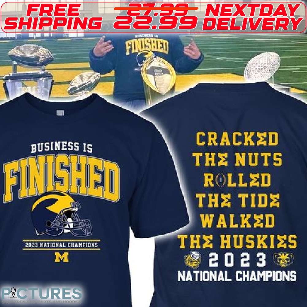 Business Is Finished Cracked The Nuts Rolled The Tide Walked The Huskies 2023 National Champions Shirt