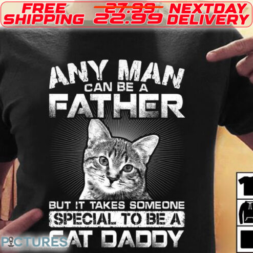 Cat Any Man Can Be A Father But It Takes Some One Specal To Be A Cat Daddy Shirt