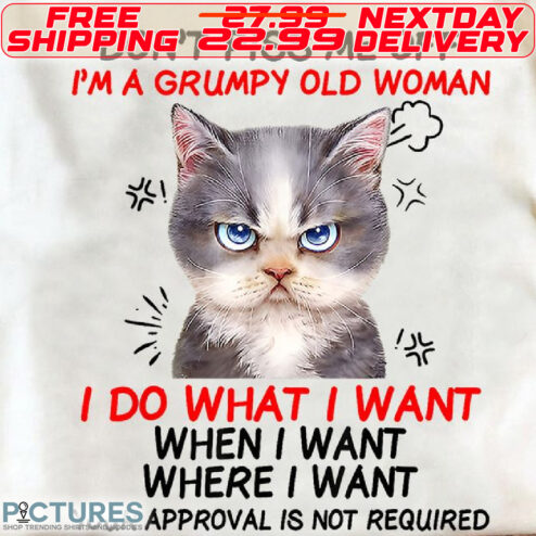 Cat Don't piss me off I'm a grumpy old woman I do what I want Shirt