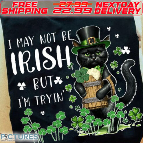 Cat I May Not Be Irish But I'm Tryin Patrick's Day Shirt