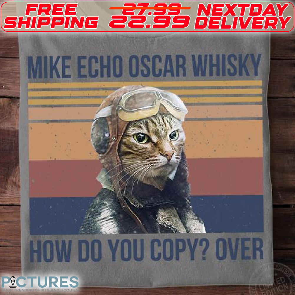 Cat Pilot Mike Echo Oscar Whiskey T Shirt How Do You Copy Over Shirt
