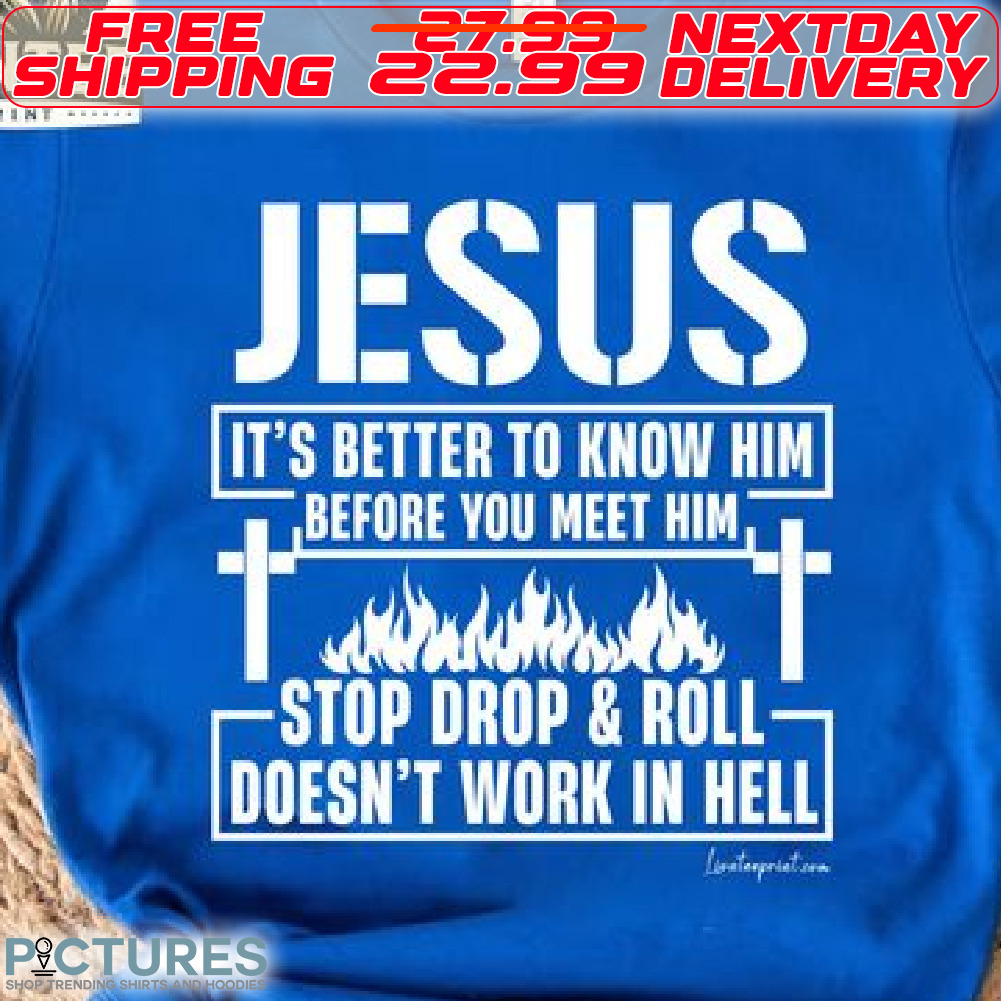 Cross Jesus It's Better To Know Him Before You Meet Him Shirt