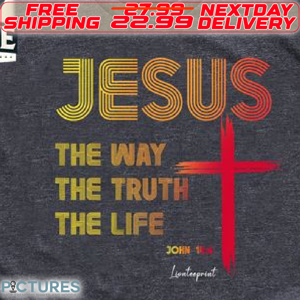 Cross Jesus The Way The Truth The Life Shirt