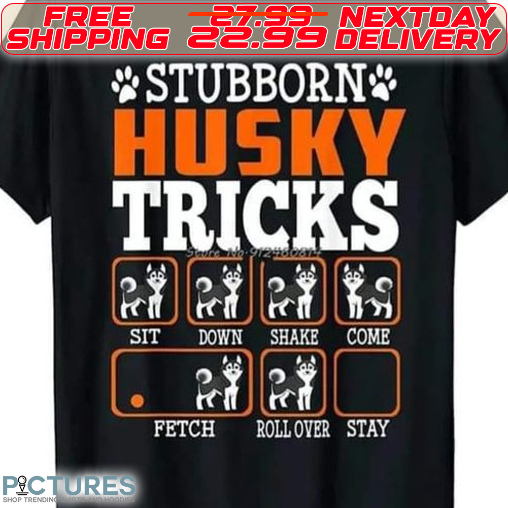 Dog Paw Stubborn Husky Tricks Sit Down Shake Come Fetch Roll Over Stay Shirt