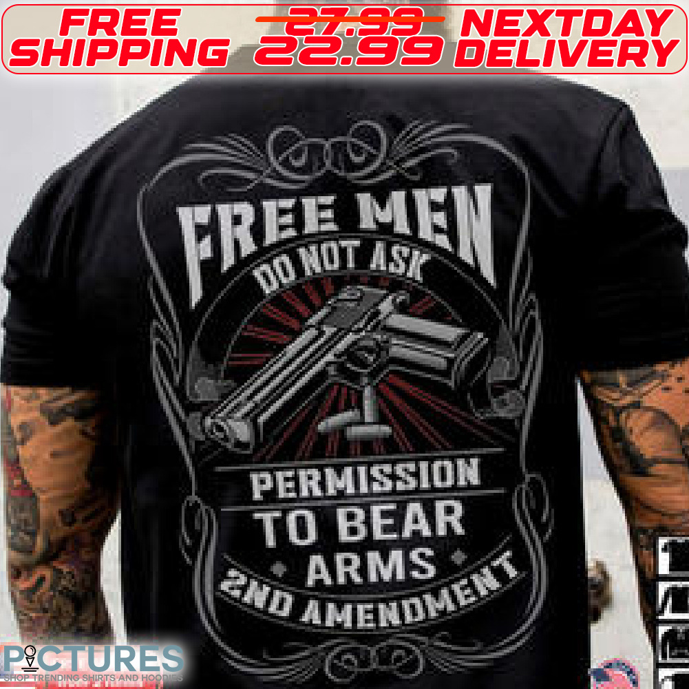 Free Men Do Not Ask Permission To Bear Arms 2nd Amendment Shirt