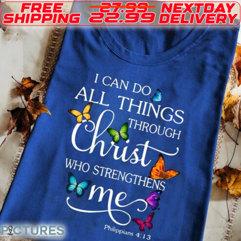 I Can Do All Things Through Christ Who Strengthens Me Shirt