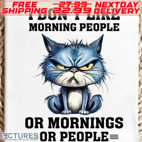 I Don’t Like Morning People Or Mornings Or People Coffee Cat Shirt