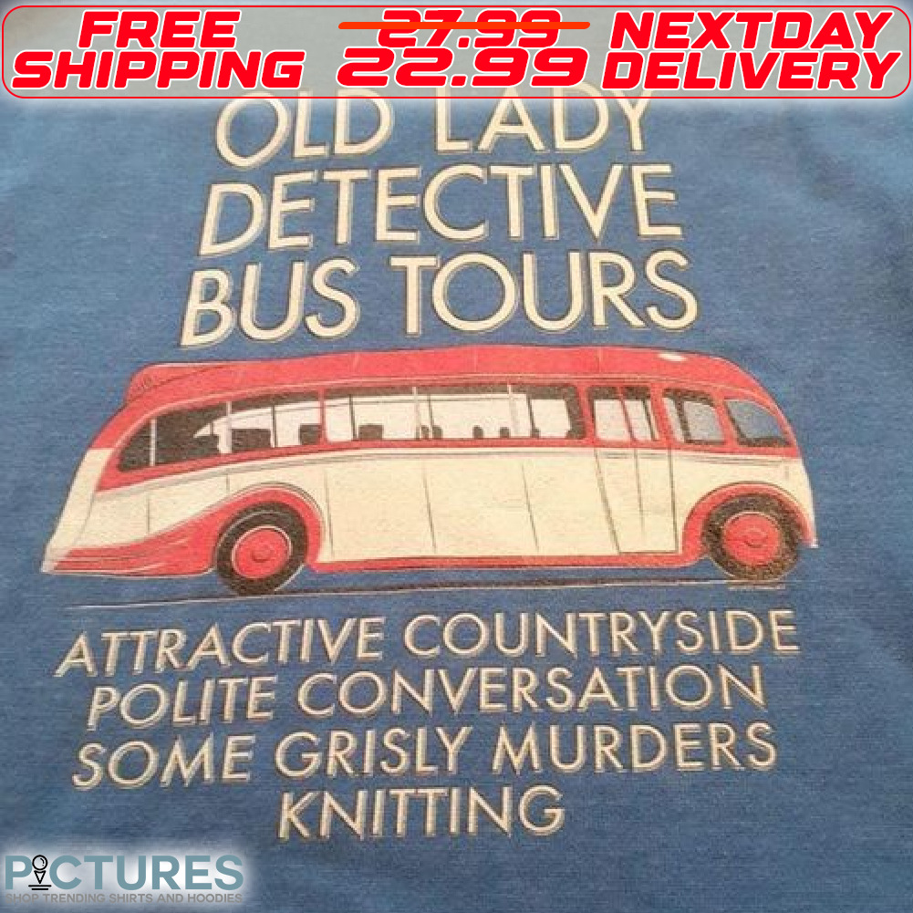 Bus Old Lady Detective Bus Tours Attractive Countryside Polite Converstation Some Grisly Murders kniting Shirt