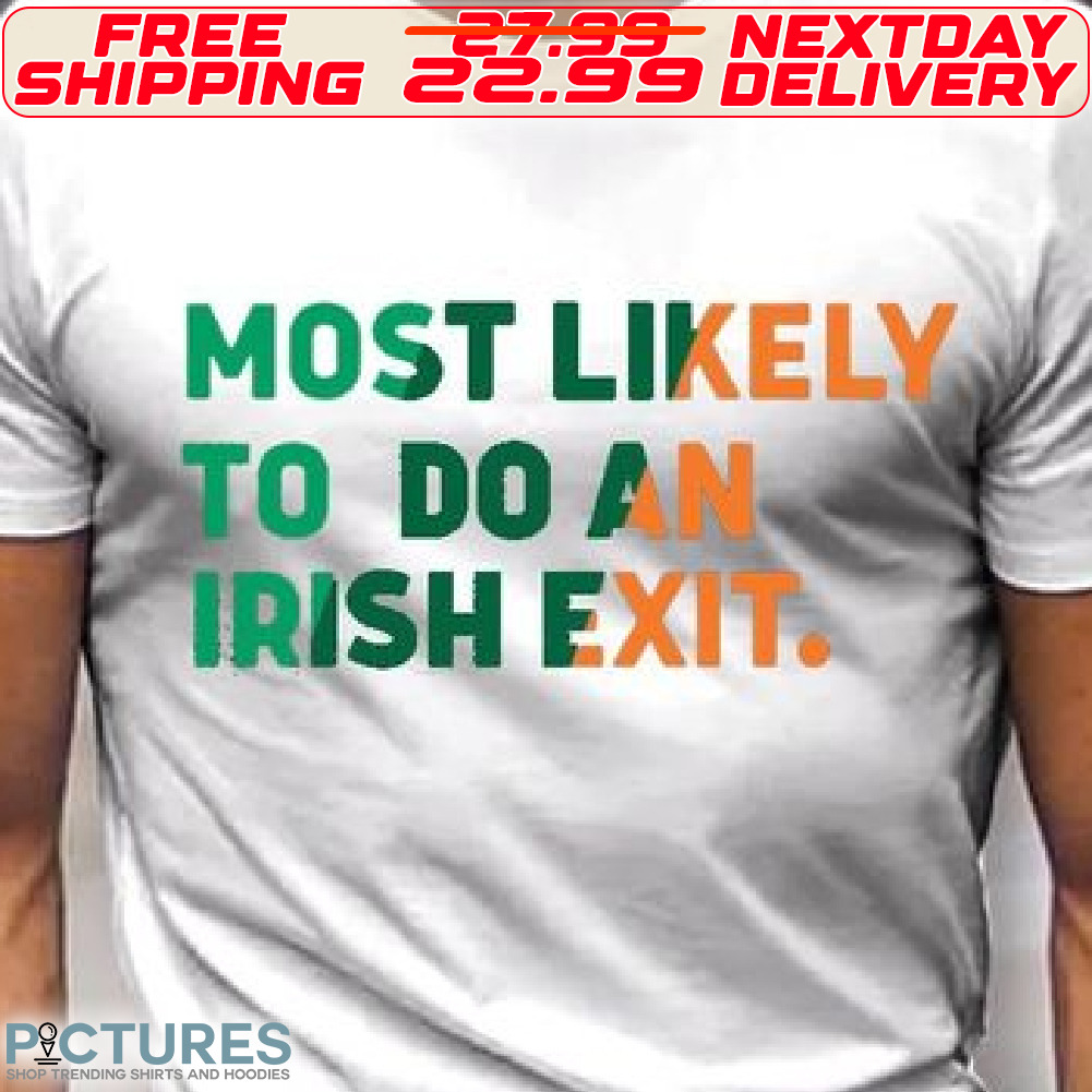 Most Lokely To Do An Irish Exit St Patrick Day Shirt
