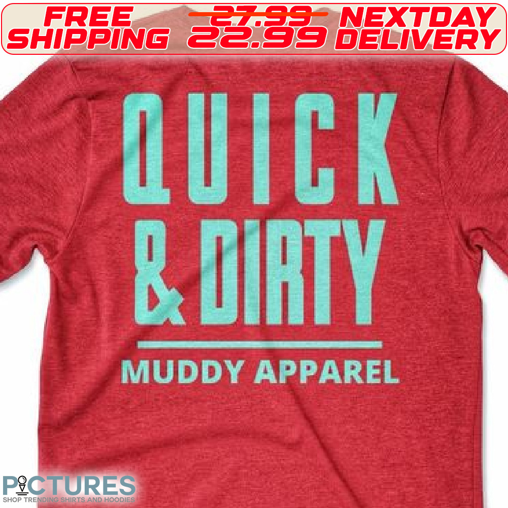 Quick And Dirty Muddy Apparel Shirt