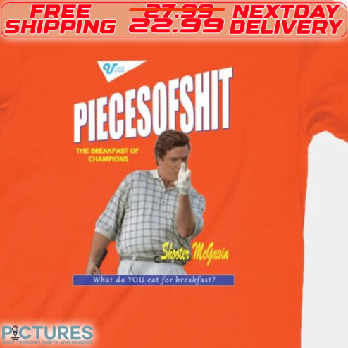Shooter Mcgavin Piecesofshit The Breakfast Of Champions What Do You Eat For Breakfast