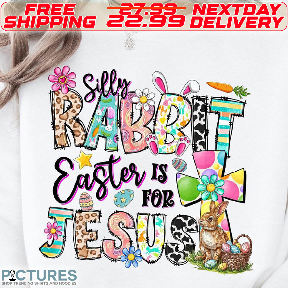 Silly Rabbit Easter Is For Jesus Cross Easter Day Shirt
