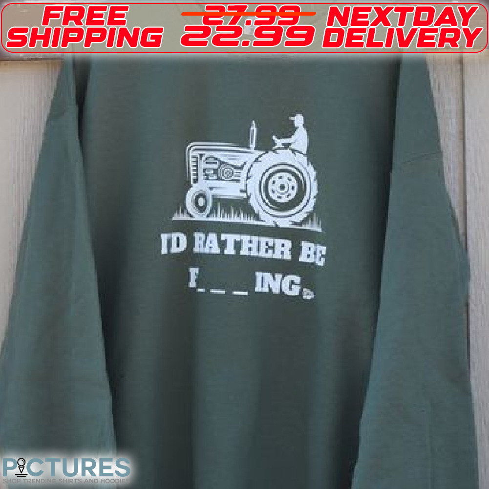 Tractor I Would Rather Be Fucking Shirt